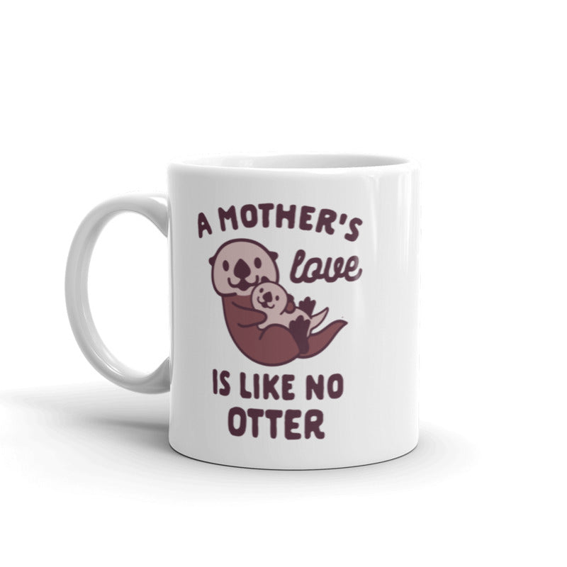 A Mothers Love Is Like No Otter Coffee Mug Funny Mothers Day Ceramic Cup-11oz Image 1