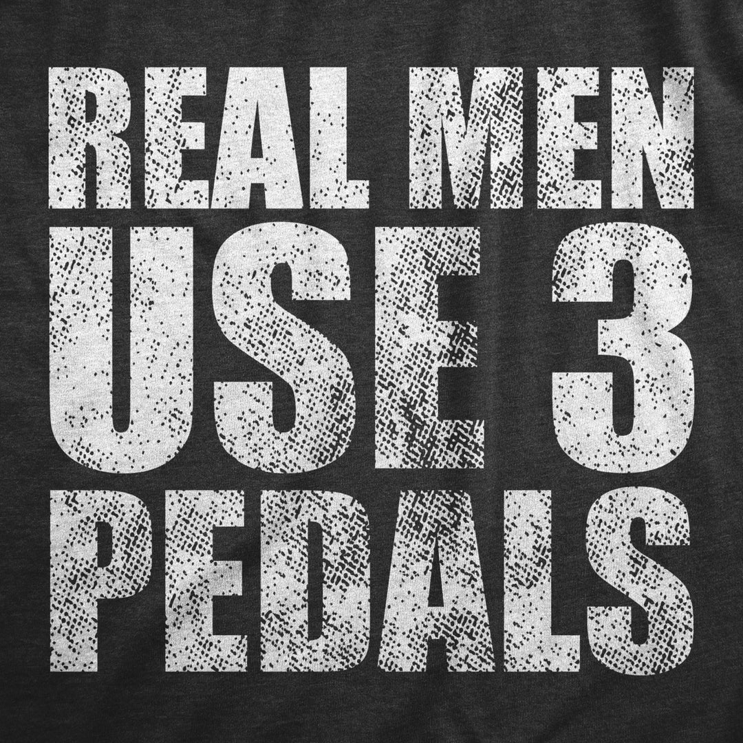 Mens Real Men Use 3 Pedals T Shirt Funny Car Guy Stick Shift Manual Guys Image 2