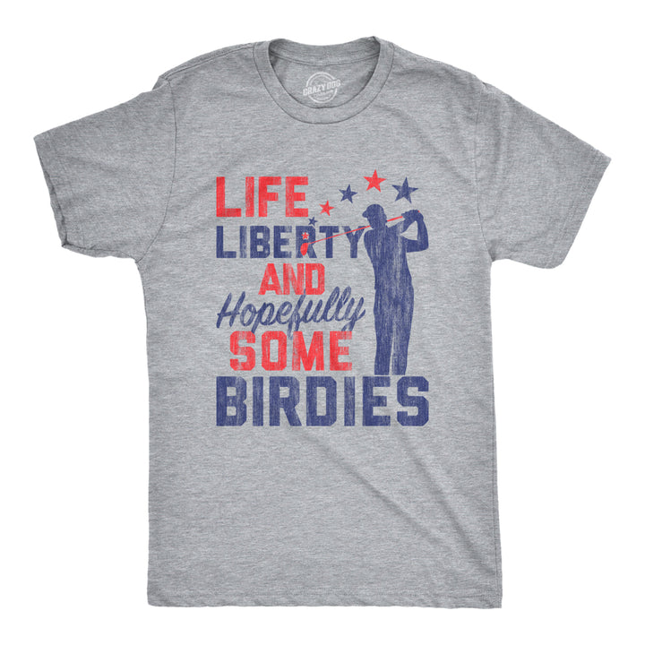 Mens Life Liberty Hopefully Some Birdies T Shirt Funny Golf Tee Cool USA Golfing Gift Image 1