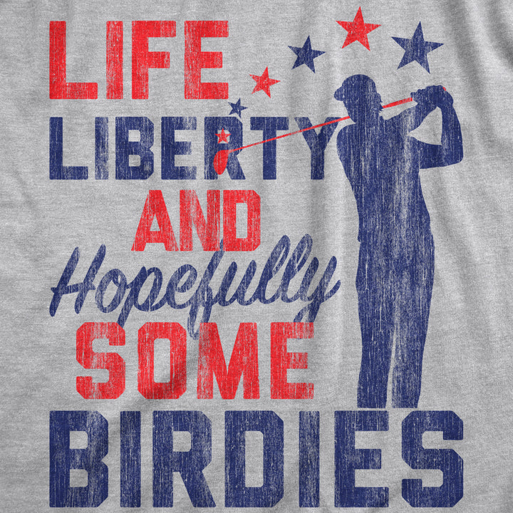 Mens Life Liberty Hopefully Some Birdies T Shirt Funny Golf Tee Cool USA Golfing Gift Image 2