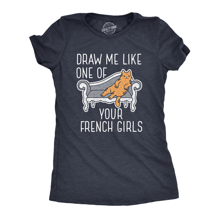 Womens Draw Me Like One Of Your French Girls T Shirt Funny Cat Joke Graphic Novelty Tee Image 1