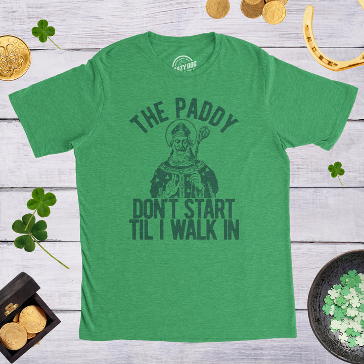 Mens The Paddy Dont Start Til I Walk In T Shirt Funny Saint Patricks Day Humor Image 4