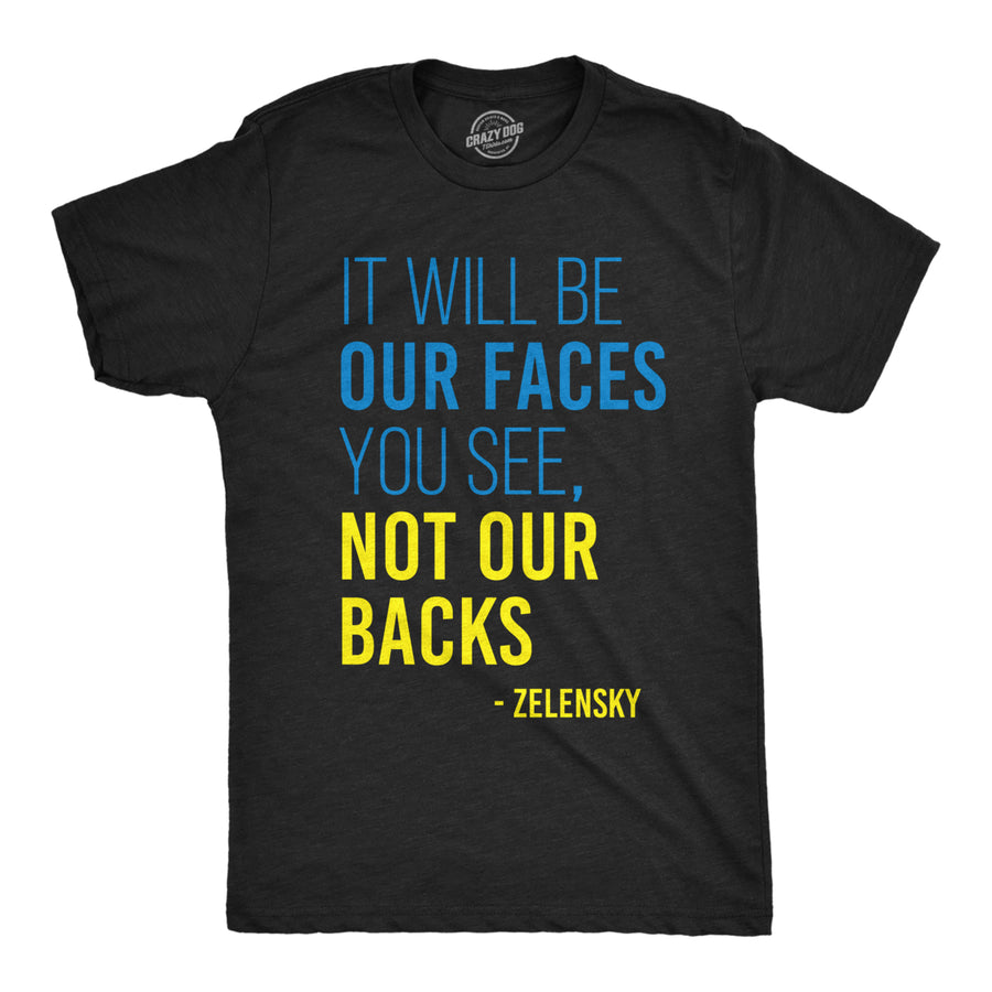 Mens It Will Be Our Faces You See Not Our Backs T Shirt Zelensky Ukraine Motivational Quote Graphic Tee For Guys Image 1