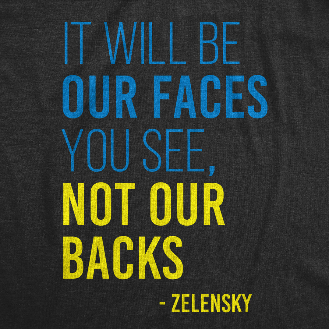 Mens It Will Be Our Faces You See Not Our Backs T Shirt Zelensky Ukraine Motivational Quote Graphic Tee For Guys Image 2