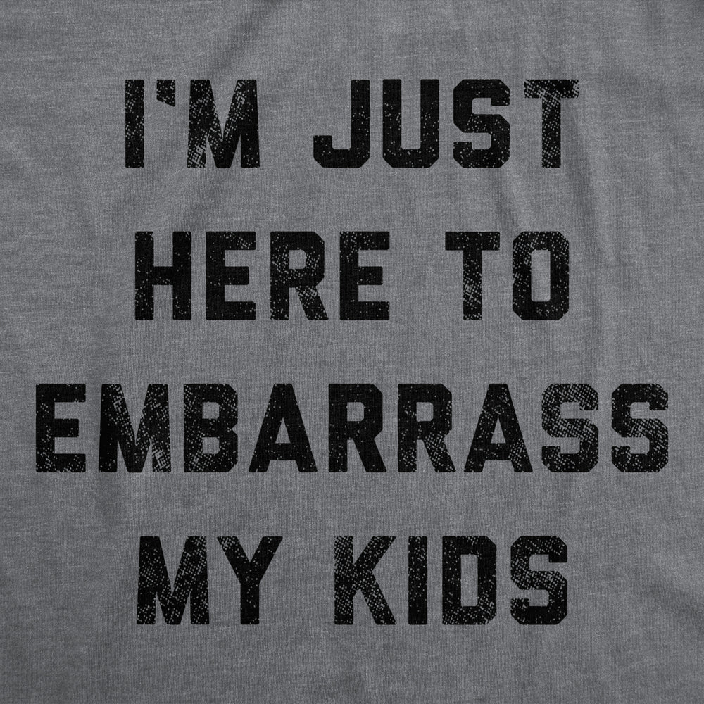 Mens Im Just Here To Embarrass My Kids T Shirt Funny Parenting Novelty Image 2