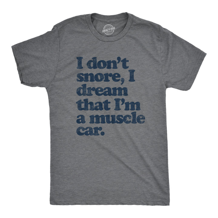 Mens I don't Snore I Dream that I'm a Muscle Car Cool Vintage Tee Retro Design Gift Dad Image 1