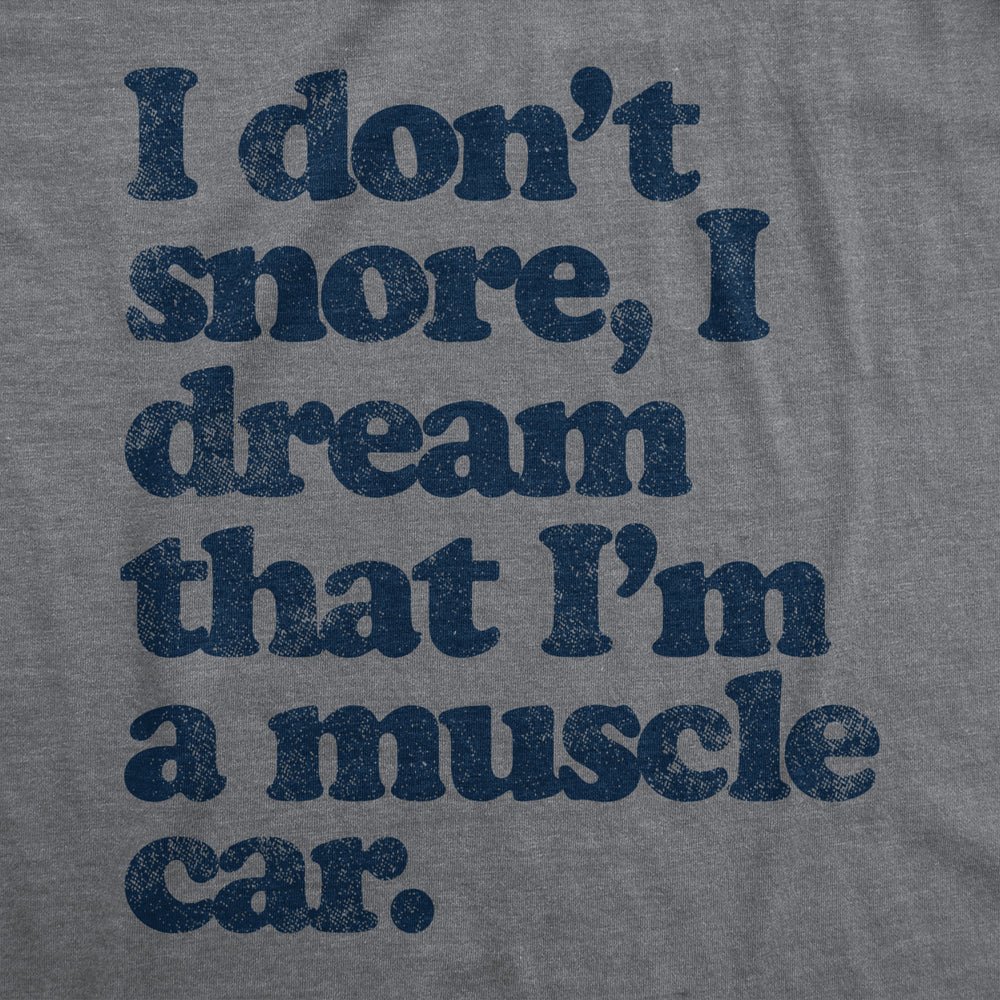 Mens I dont Snore I Dream that Im a Muscle Car Cool Vintage Tee Retro Design Gift Dad Image 2