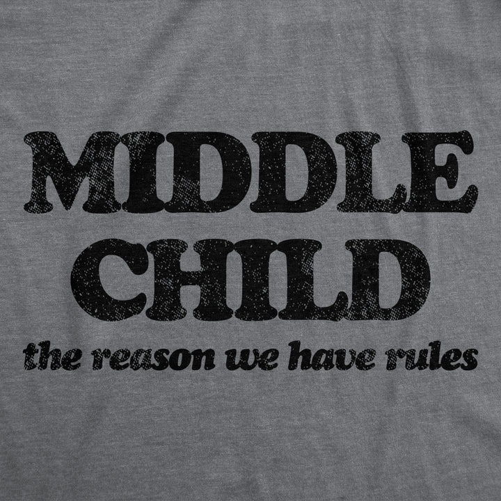 Womens Middle Child The Reason We Have Rules T Shirt Funny Sarcastic Sibling Novelty Tee For Ladies Image 2