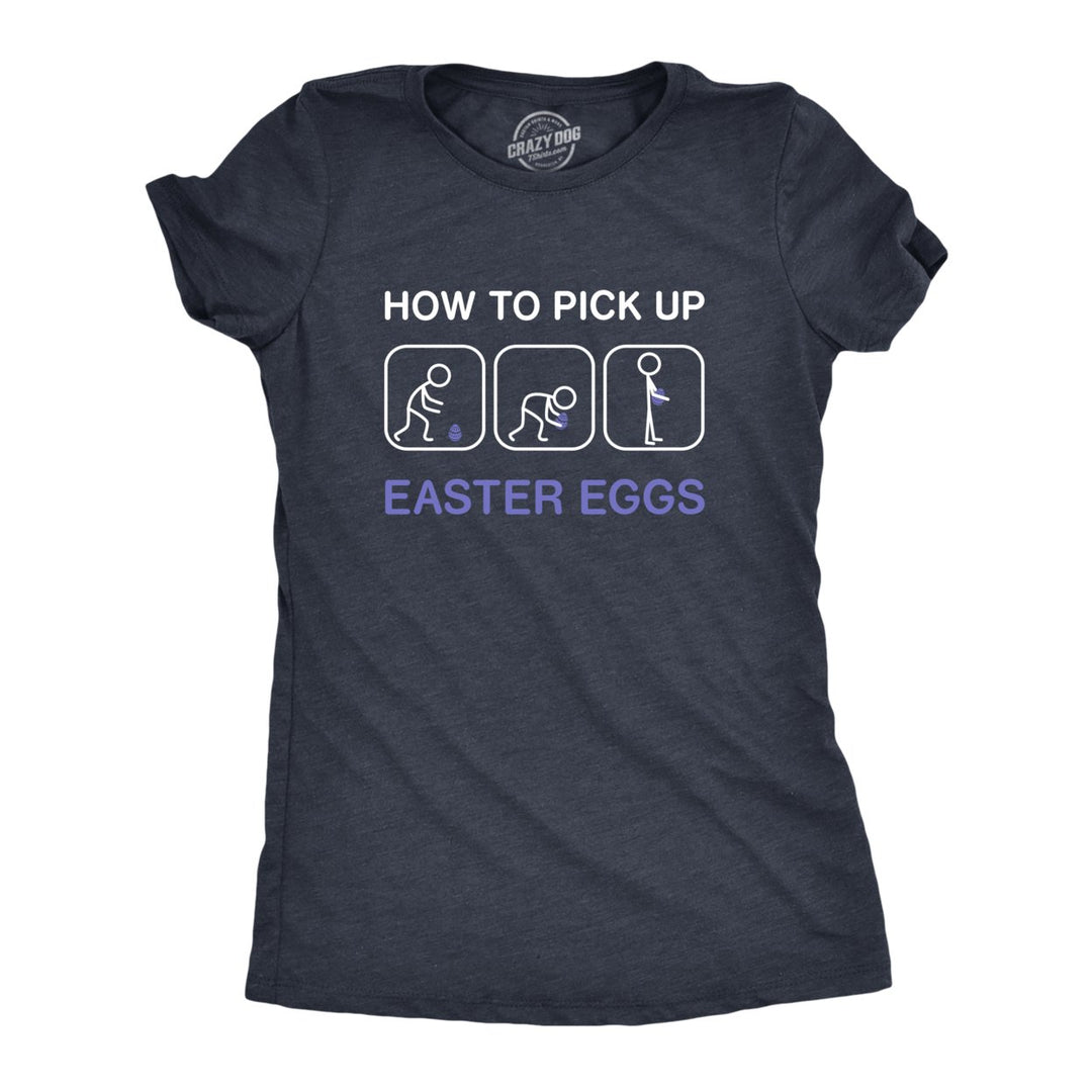 Womens How To Pick Up Easter Eggs T Shirt Funny Graphic Tee Bunny Cool Novelty Gift Image 1