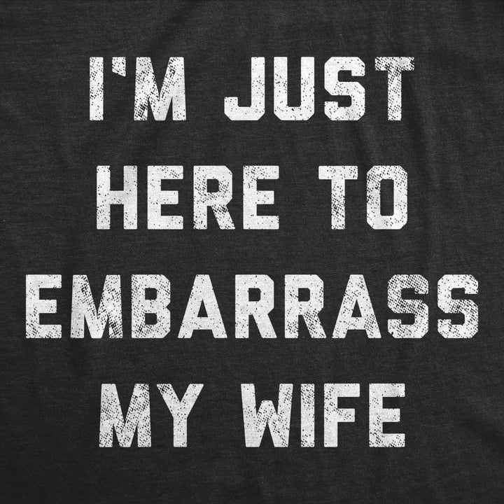 Womens Im Just Here To Embarrass My Wife T Shirt Funny Sarcastic Marriage Joke Novelty Tee For Ladies Image 2