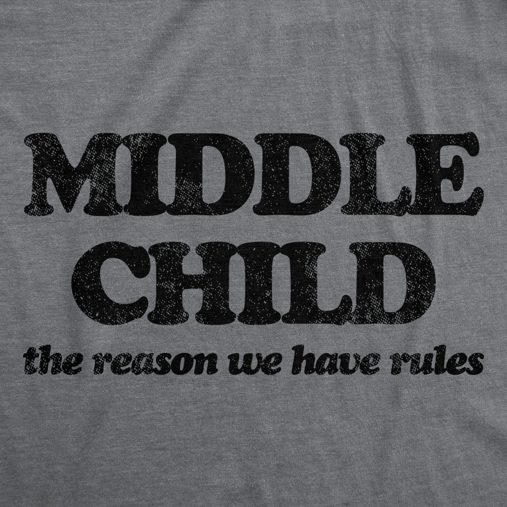 Mens Middle Child The Reason We Have Rules T Shirt Funny Sarcastic Sibling Novelty Tee For Guys Image 2