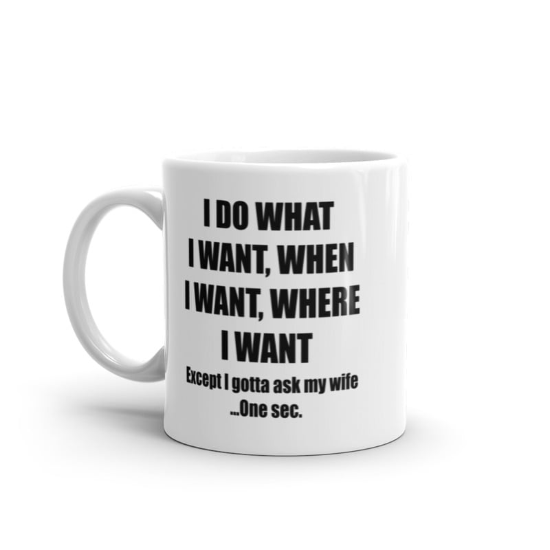 Do What I Want Gotta Ask My Wife Mug Funny Sarcastic Marriage Novelty Coffee Cup-11oz Image 1