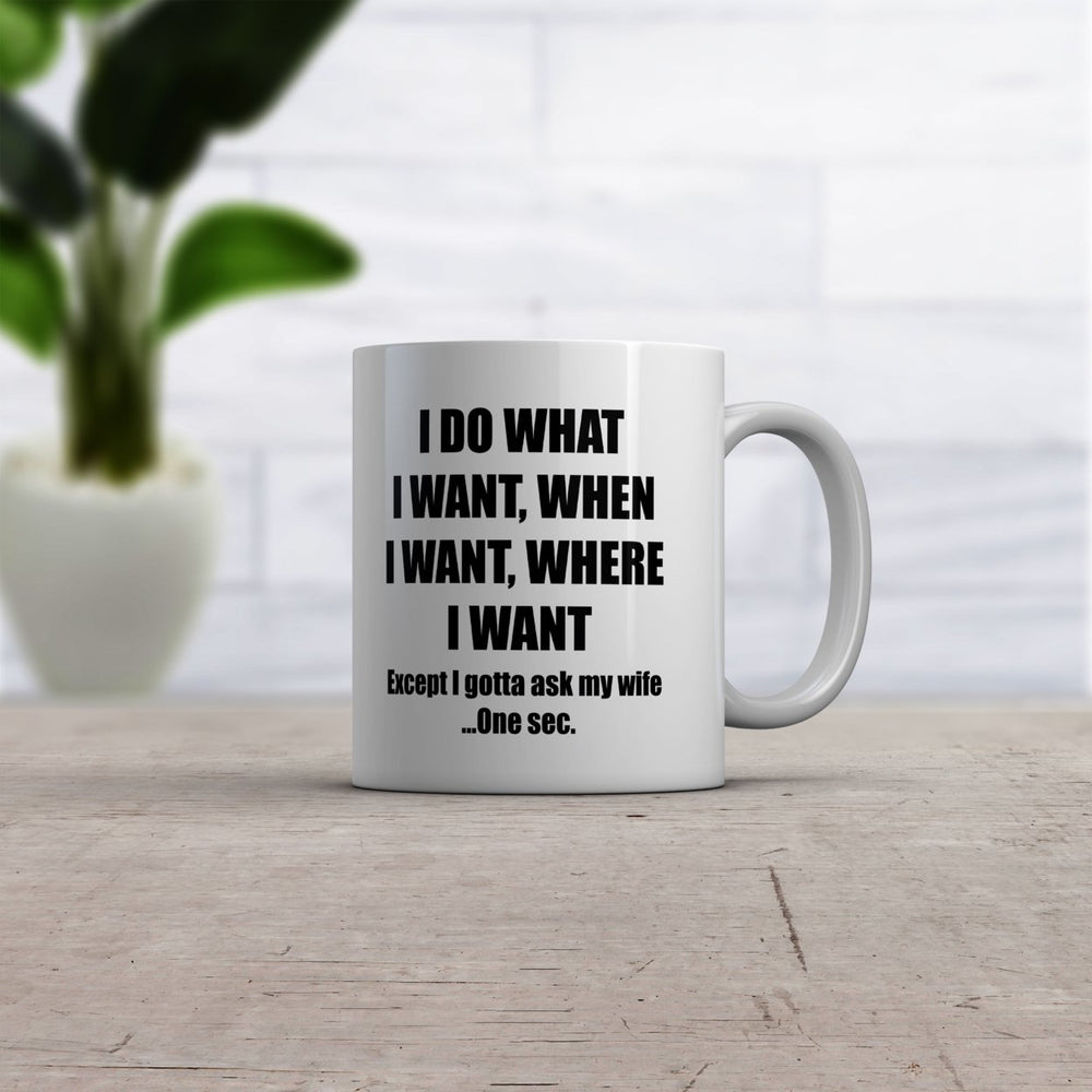 Do What I Want Gotta Ask My Wife Mug Funny Sarcastic Marriage Novelty Coffee Cup-11oz Image 2