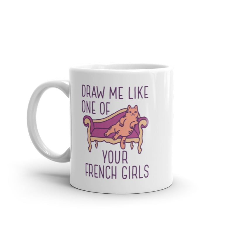 Draw Me Like One Of Your French Girls Mug Funny Kitty Cat Joke Graphic Novelty Coffee Cup-11oz Image 1