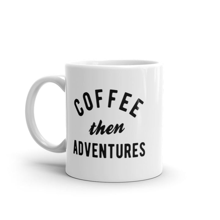 Coffee Then Adventures Mug Funny Caffeine Traveling Lovers Novelty Coffee Cup-11oz Image 1