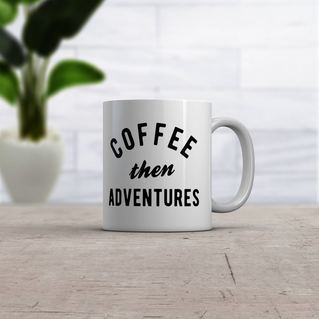 Coffee Then Adventures Mug Funny Caffeine Traveling Lovers Novelty Coffee Cup-11oz Image 2