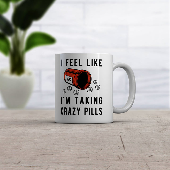 I Feel Like Im Taking Crazy Pills Mug Funny Sarcastic Meds Joke Graphic Novelty Coffee Cup-11oz Image 2