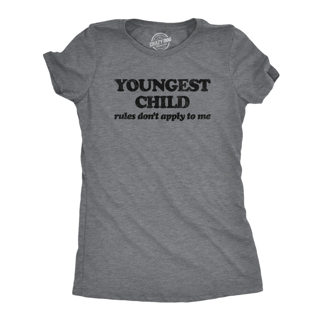 Womens Youngest Child Rules Dont Apply T Shirt Funny Sarcastic Sibling Novelty Tee For Ladies Image 1