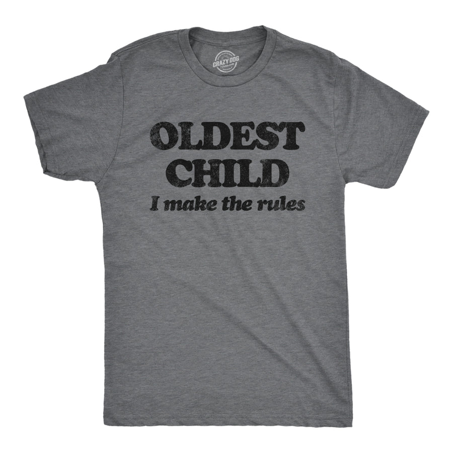 Mens Oldest Child I Make The Rules T Shirt Funny Sarcastic Sibling Novelty Tee For Guys Image 1