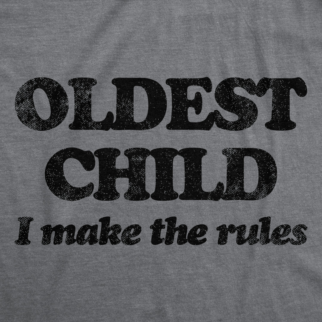 Mens Oldest Child I Make The Rules T Shirt Funny Sarcastic Sibling Novelty Tee For Guys Image 2