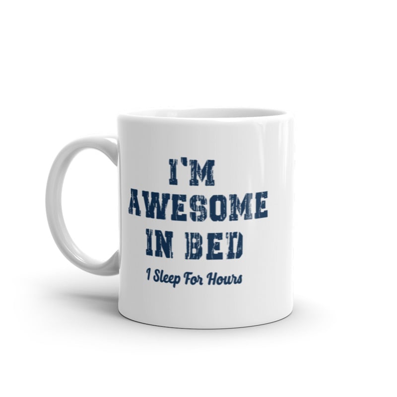 Awesome In Bed I Sleep For Hours Mug Funny Sarcastic Sleeping Joke Novelty Coffee Cup-11oz Image 1