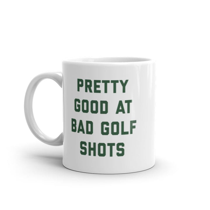 Pretty Good At Bad Golf Shots Mug Funny Sarcastic Golfing Skill Graphic Novelty Coffee Cup-11oz Image 1