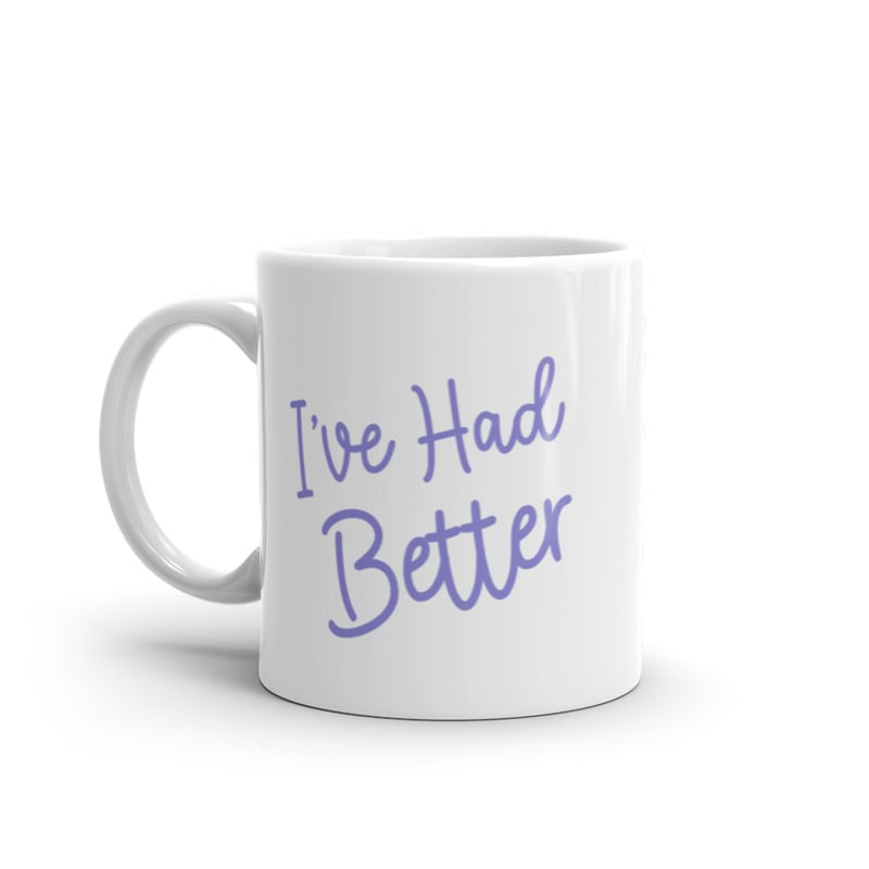 Ive Had Better Mug Funny Offensive Insult Graphic Novelty Coffe Cup-11oz Image 1