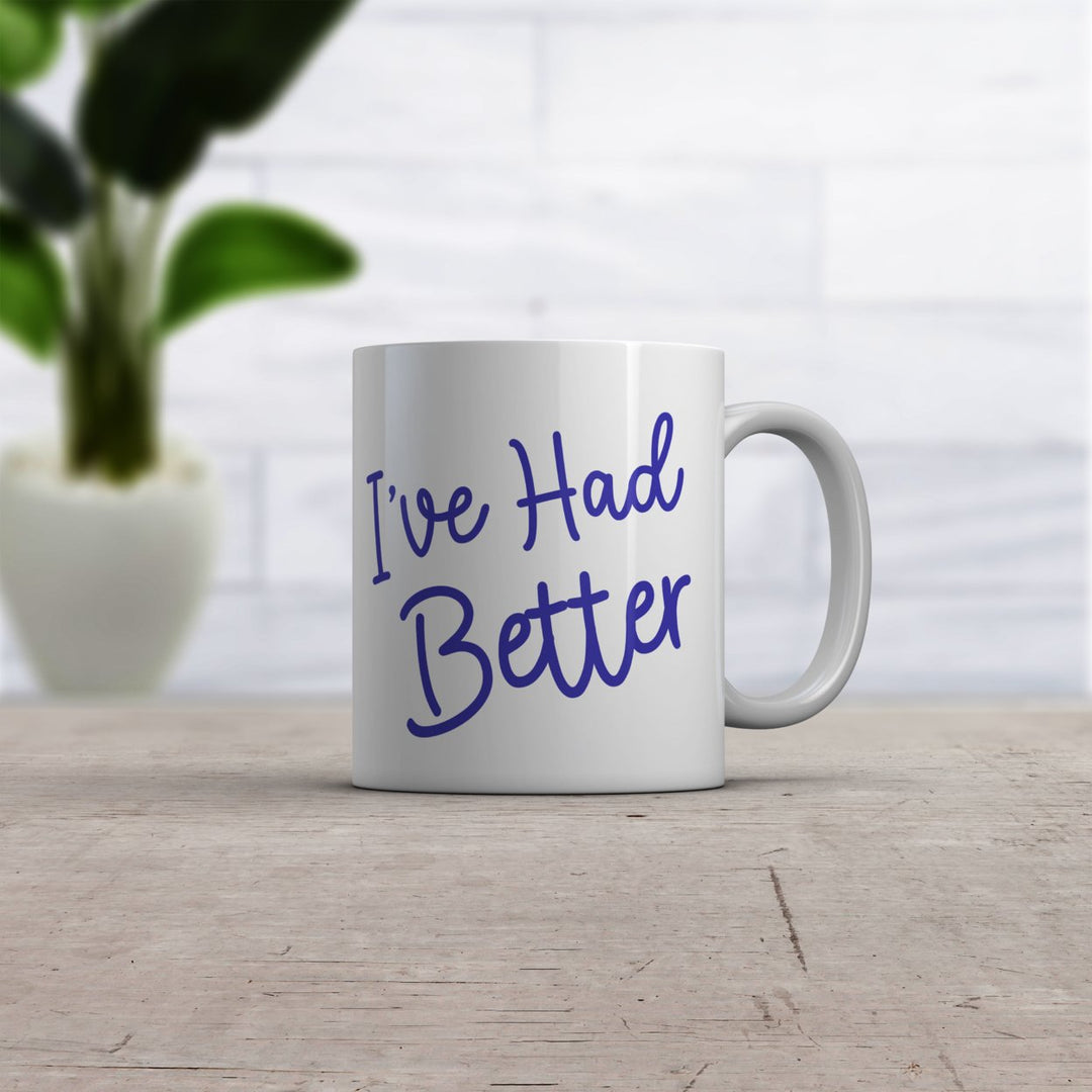 Ive Had Better Mug Funny Offensive Insult Graphic Novelty Coffe Cup-11oz Image 2