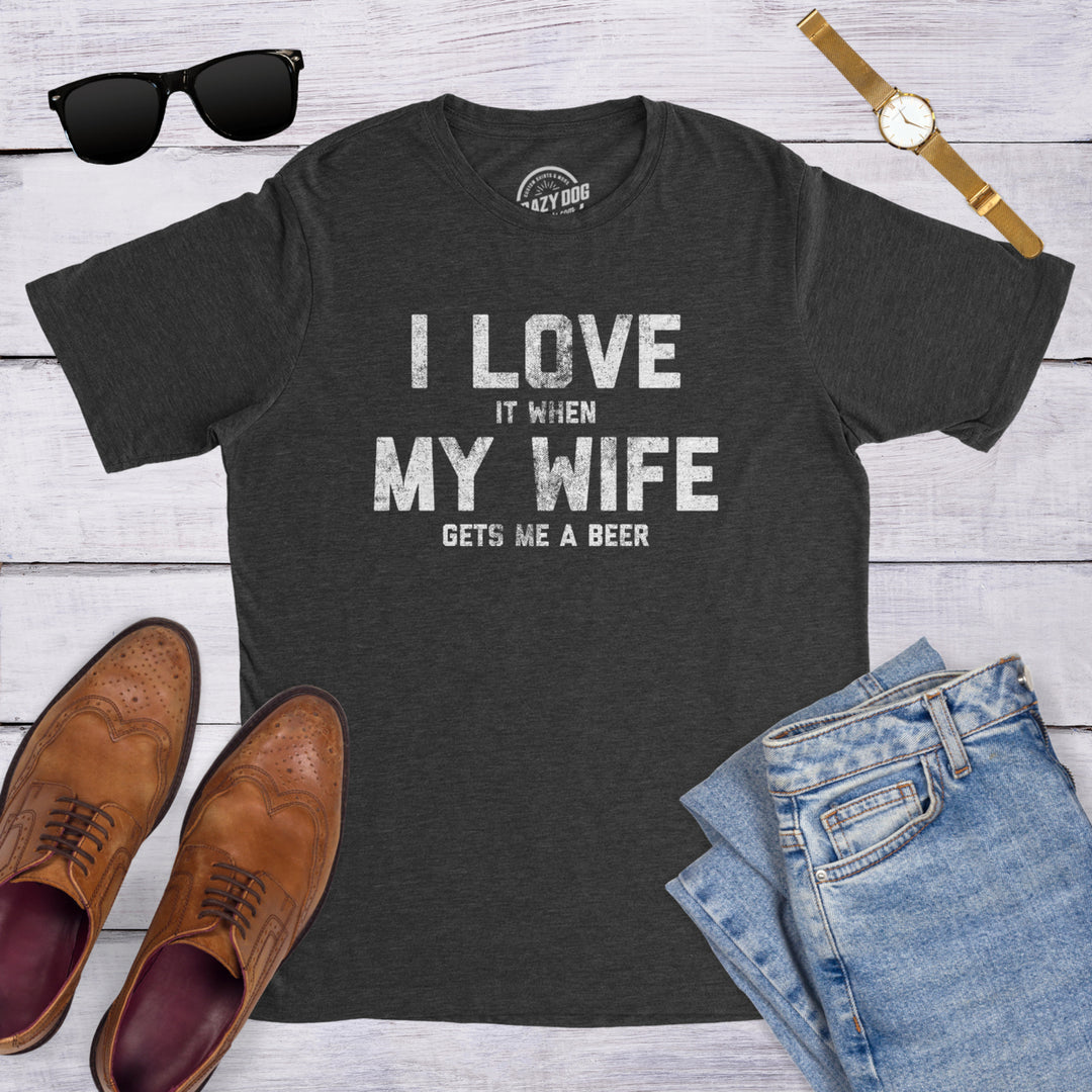 Mens Love It When My Wife Gets Me Beer Tshirt Funny Drinking Brew Graphic Tee Image 4