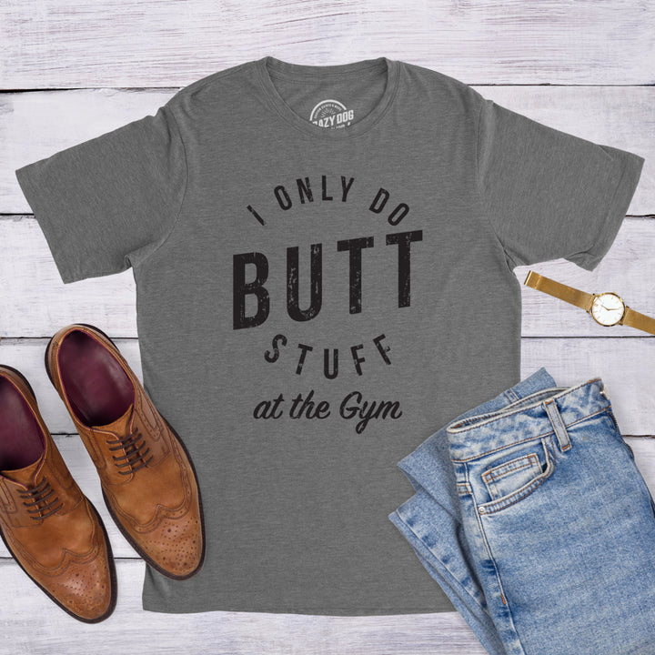 Mens I Only Do Butt Stuff At The Gym T shirt Funny Sarcastic Fitness Workout Gym Image 2