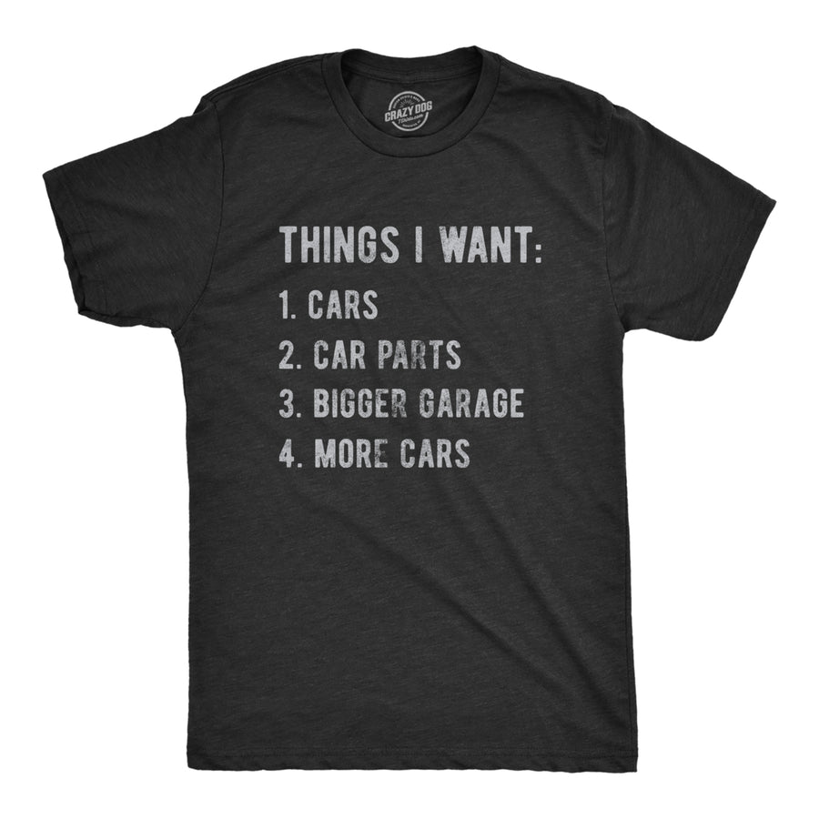 Mens Things I Want List Car T Shirt Funny Saying Mechanic Joke Graphic Saying for Dad Image 1