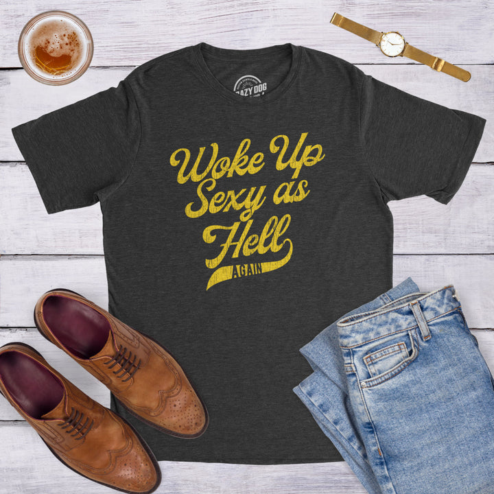 Mens Woke Up Sexy As Hell Again Tshirt Funny Attractive Hot Graphic Novelty Tee Image 4