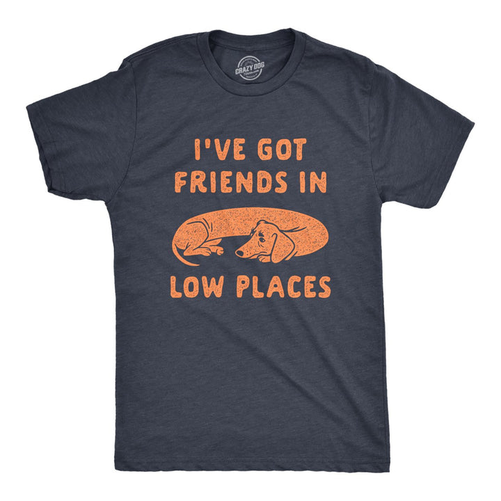 Mens Ive Got Friends In Low Places T Shirt Funny Wiener Dog Dachshund Graphic Tee Image 1