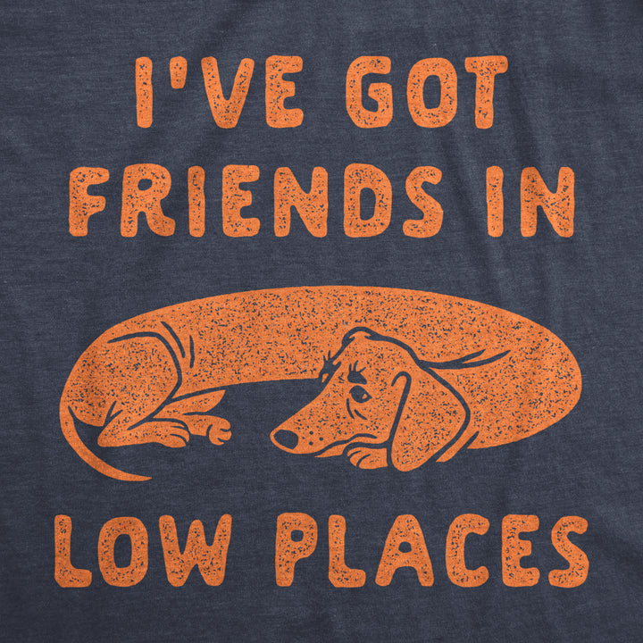 Mens Ive Got Friends In Low Places T Shirt Funny Wiener Dog Dachshund Graphic Tee Image 2