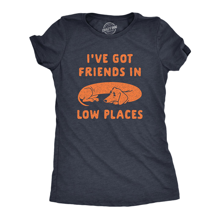 Womens Ive Got Friends In Low Places T Shirt Funny Wiener Dog Dachshund Graphic Tee Image 1