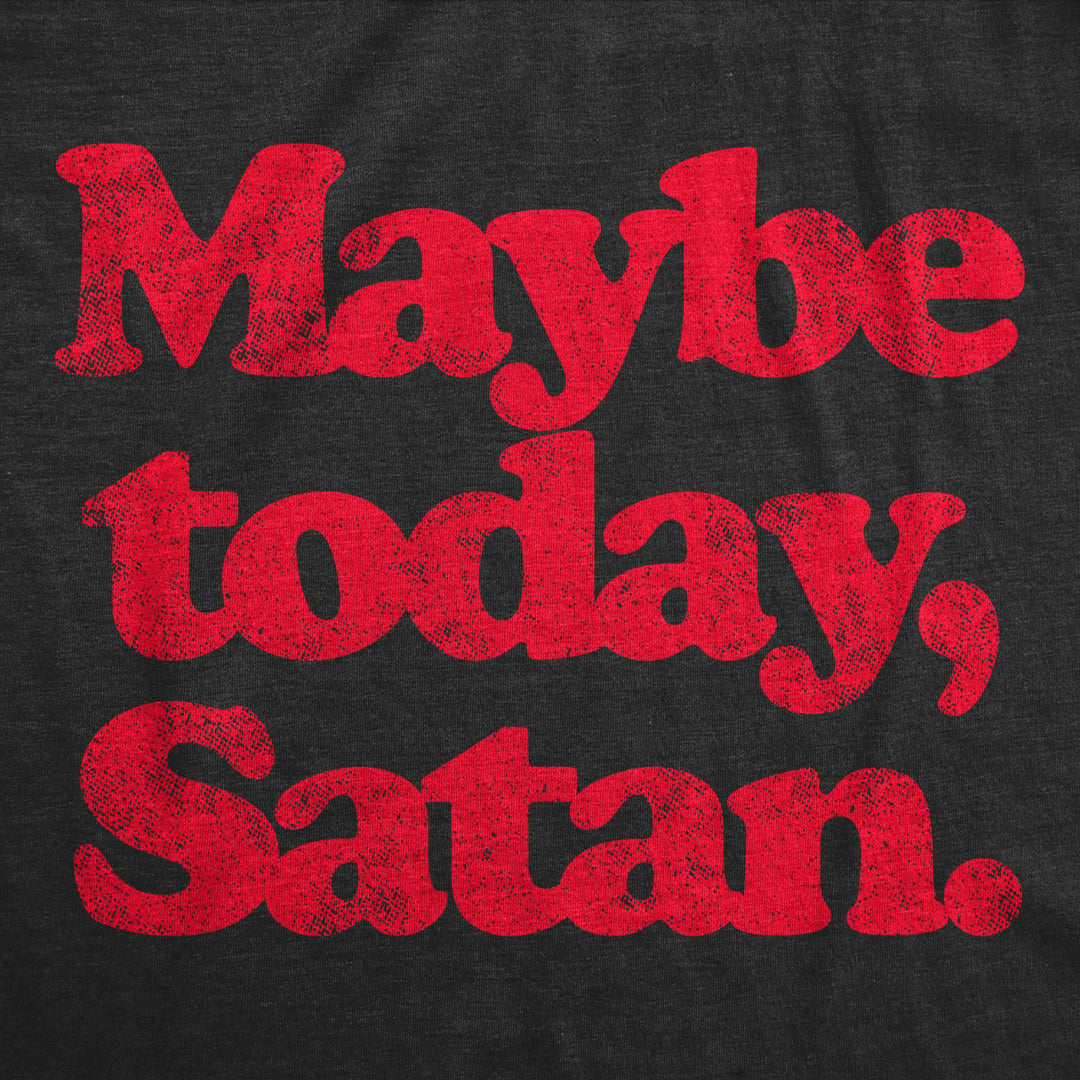 Womens Maybe Today Satan T Shirt Funny Sarcastic Devil Joke Graphic Novelty Tee Halloween Image 2