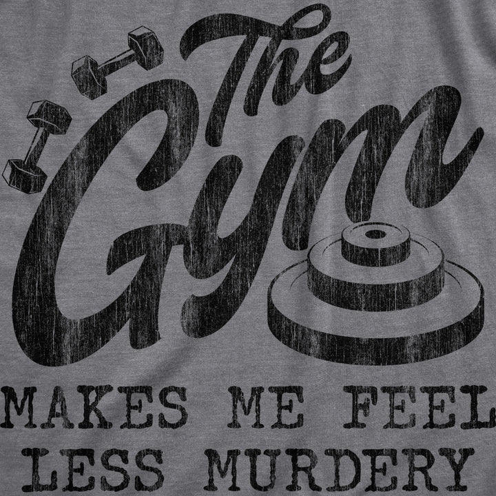 Womens The Gym Makes Me Feel Less Murdery T Shirt Funny Sarcastic Work Out Exercise Graphic Tee Image 2