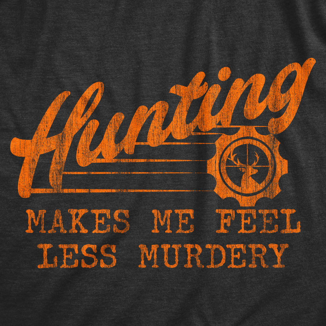 Womens Hunting Makes Me Feel Less Murdery T Shirt Funny Sarcastic Hunter Graphic Novelty Tee Image 2