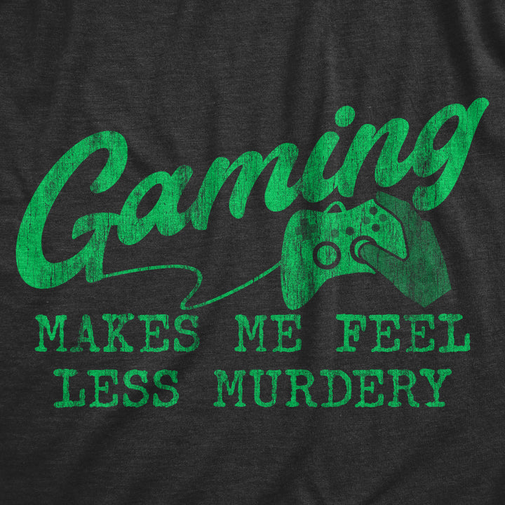 Mens Gaming Makes Me Feel Less Murdery T Shirt Funny Sarcastic Video Game Tee Gift for Gamers Image 2