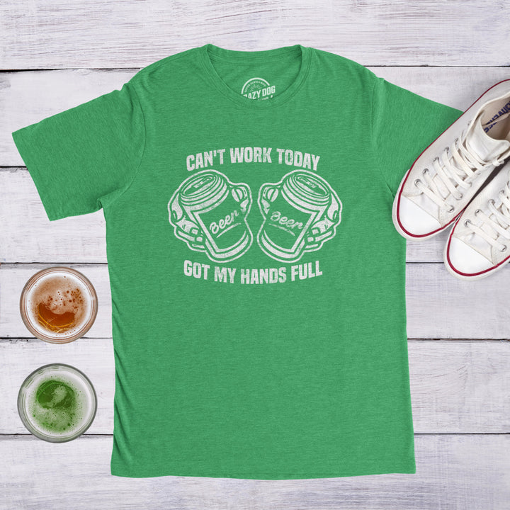 Mens Cant Work Today Got My Hands Full T Shirt Funny Drinking Saint Patricks Day Image 4