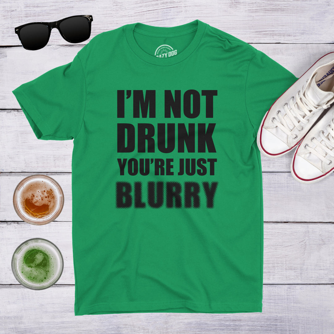 Mens Im Not Drunk Youre Just Blurry T Shirt Funny Drinking St Saint Patricks Day Image 4