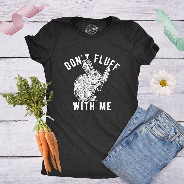 Womens Dont Fluff With Me Tshirt Funny Bunny Rabbit Easter Graphic Novelty Tee Image 4