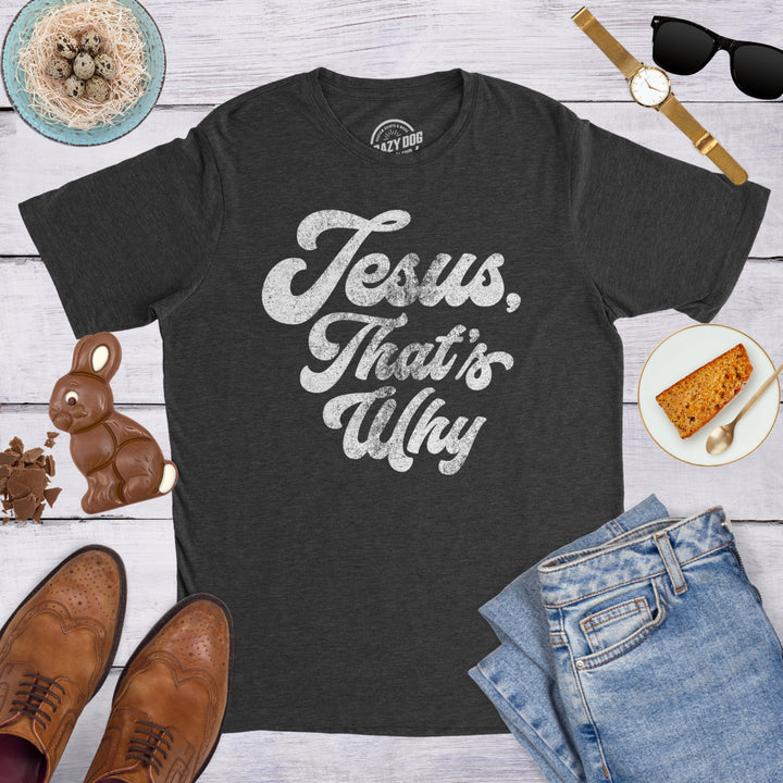 Mens Jesus Thats Why T Shirt Funny Religious Faith Christian Church Guys Tee Image 4