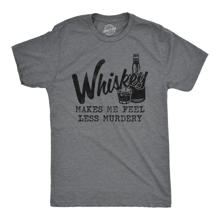 Mens Whiskey Makes Me Feel Less Murdery T Shirt Funny Drinking Tee Hilarious Saying Image 1