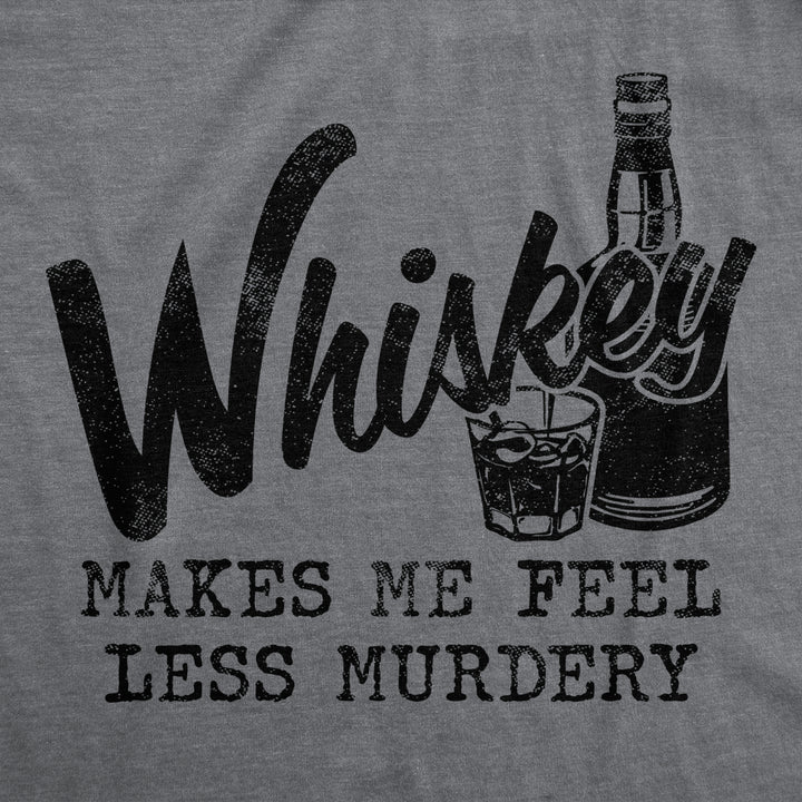 Mens Whiskey Makes Me Feel Less Murdery T Shirt Funny Drinking Tee Hilarious Saying Image 2