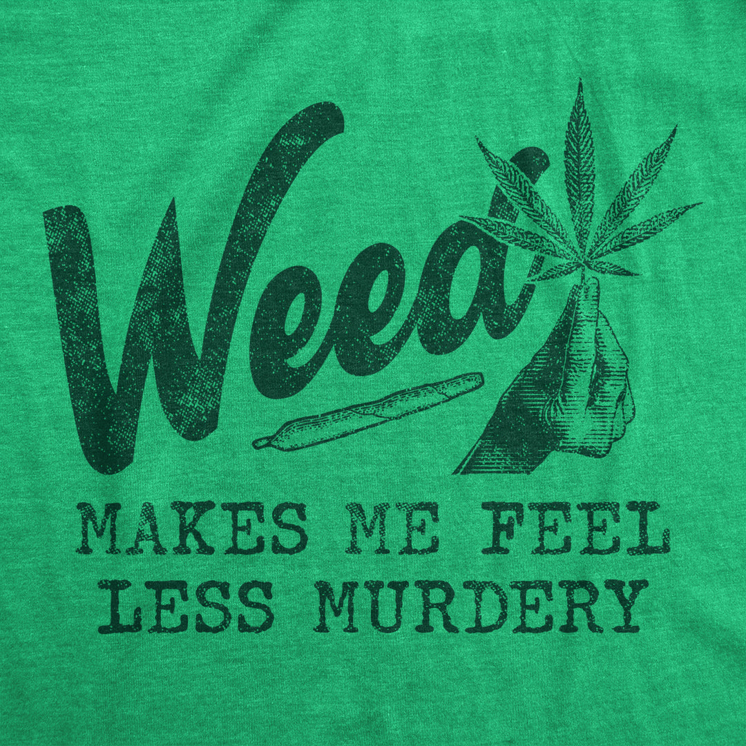 Womens Weed Makes Me Feel Less Murdery T Shirt Funny 420 Pothead Graphic Novelty Tee Image 2