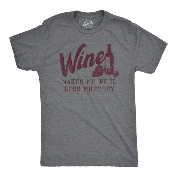 Mens Wine Makes Me Feel Less Murdery T Shirt Funny Drinking Saying Hilarious Quote Cool Top Image 1