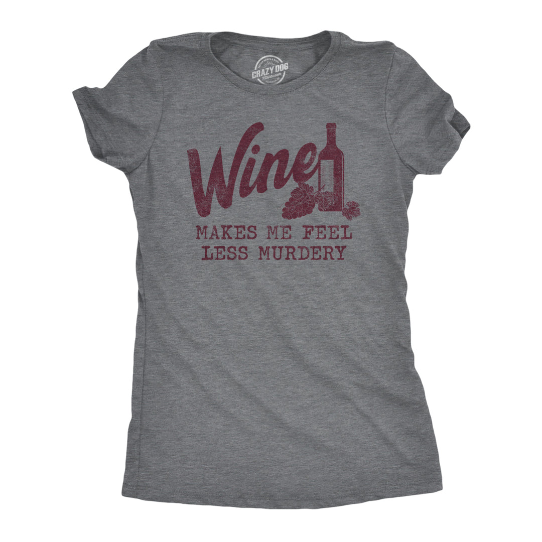 Womens Wine Makes Me Feel Less Murdery T Shirt Funny Drinking Saying Hilarious Quote Cool Top Image 1