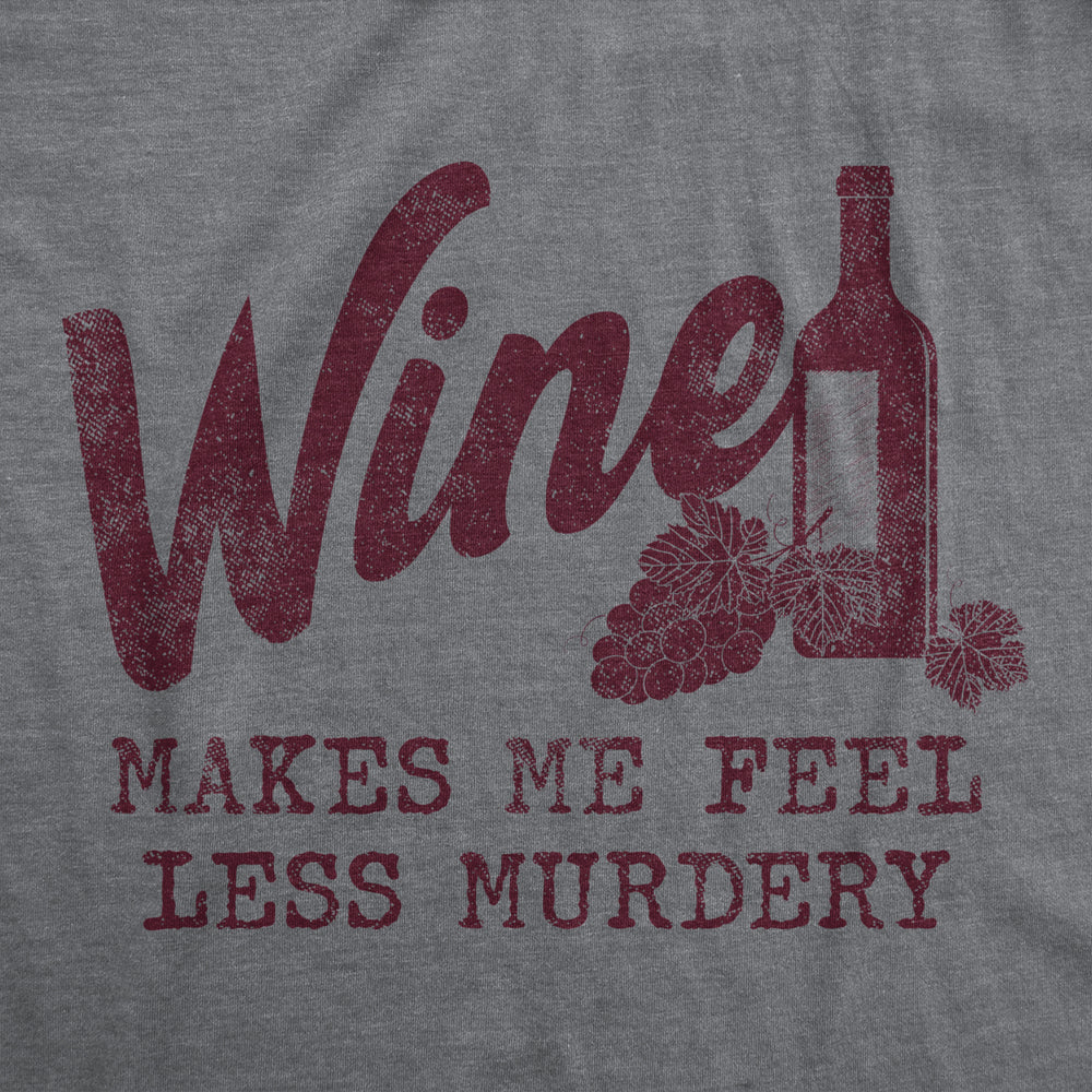 Mens Wine Makes Me Feel Less Murdery T Shirt Funny Drinking Saying Hilarious Quote Cool Top Image 2