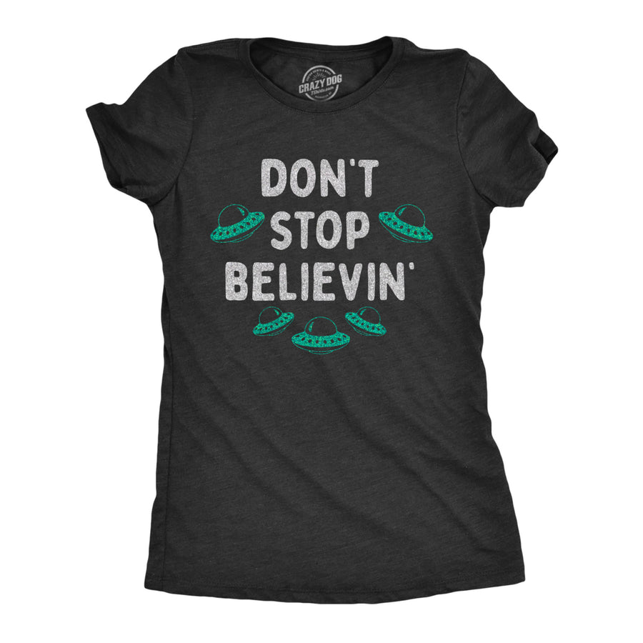 Womens Dont Stop Believin T Shirt Funny UFO Area 51 Alien Graphic Novelty Tee For Ladies Image 1